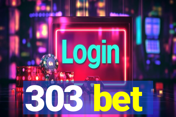 303 bet