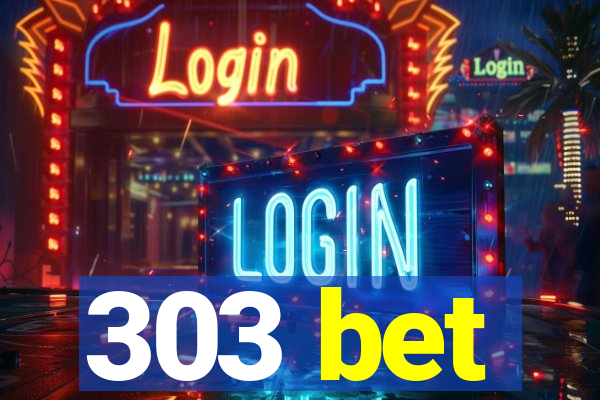 303 bet