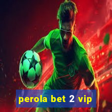 perola bet 2 vip