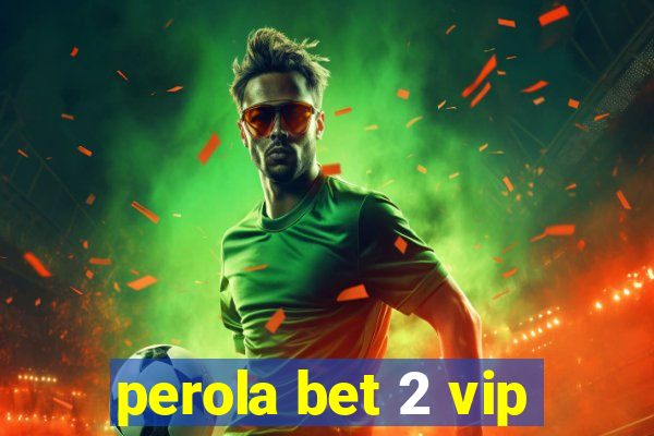 perola bet 2 vip