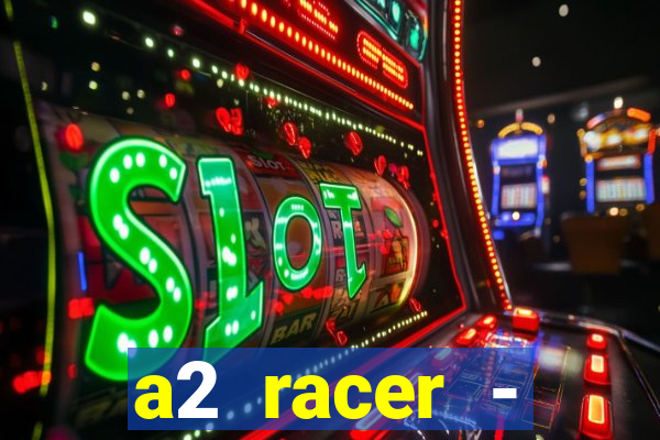 a2 racer - riscando o asfalto assistir