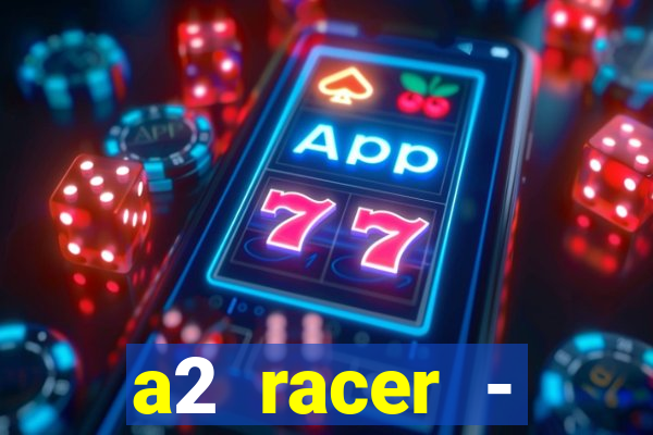 a2 racer - riscando o asfalto assistir