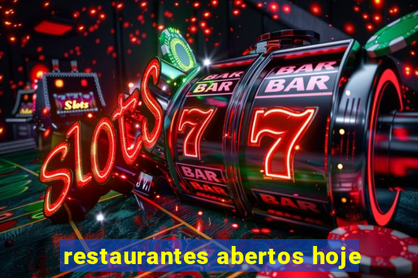 restaurantes abertos hoje