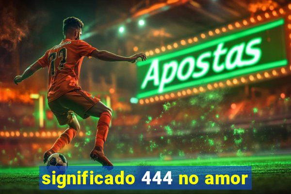 significado 444 no amor