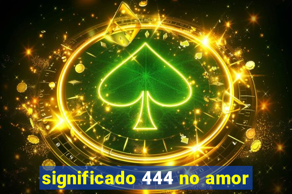 significado 444 no amor