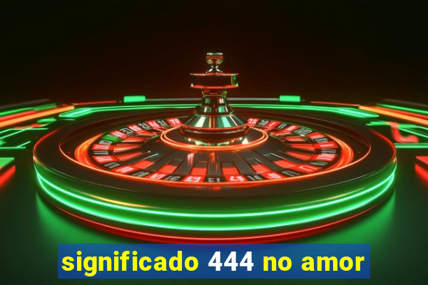 significado 444 no amor