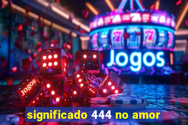 significado 444 no amor