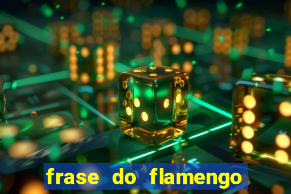 frase do flamengo para foto