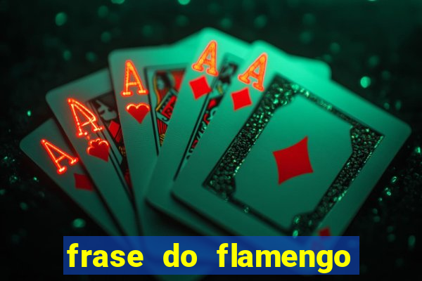 frase do flamengo para foto