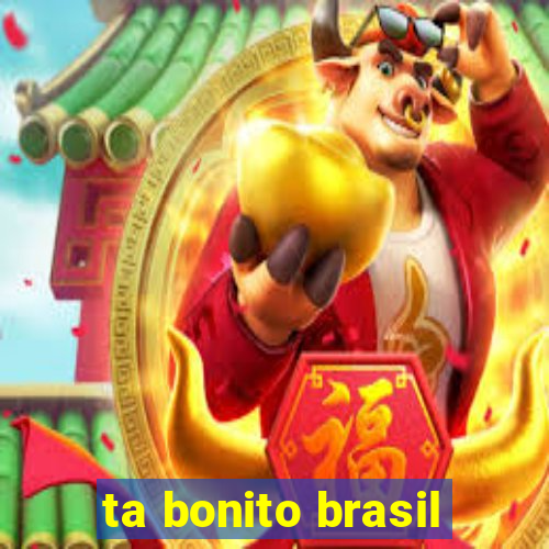 ta bonito brasil