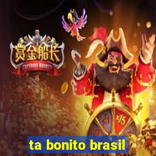 ta bonito brasil