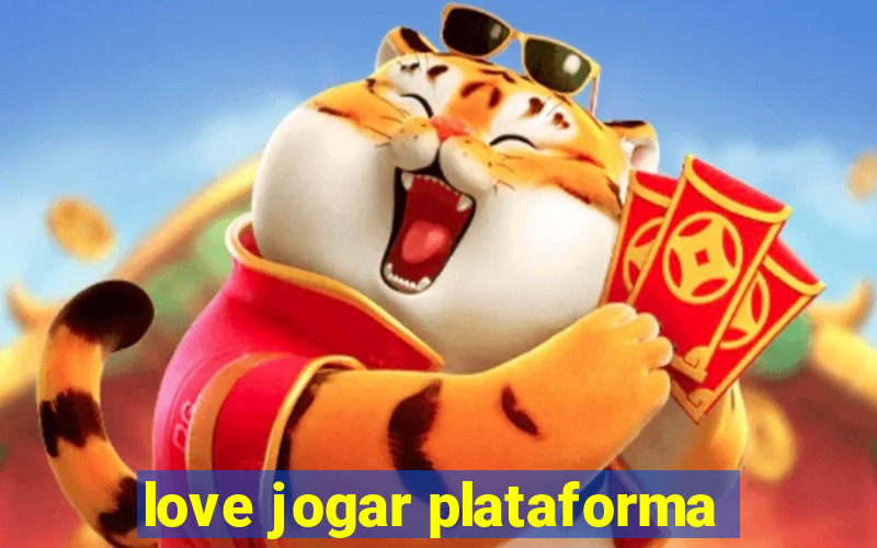 love jogar plataforma