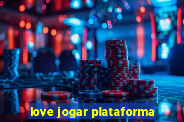 love jogar plataforma