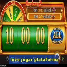 love jogar plataforma