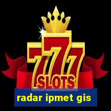 radar ipmet gis