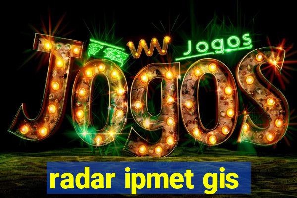 radar ipmet gis