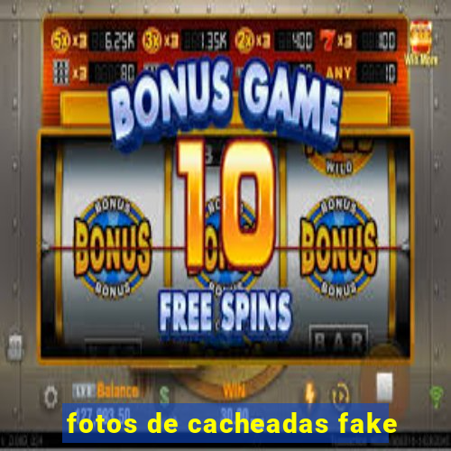 fotos de cacheadas fake