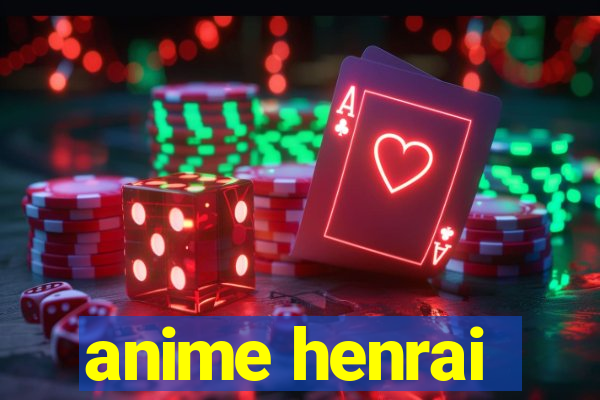 anime henrai