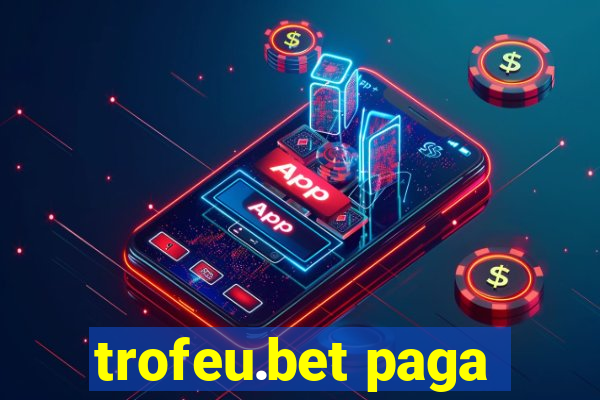 trofeu.bet paga