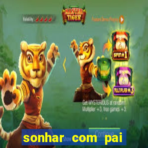 sonhar com pai falecido jogo do bicho