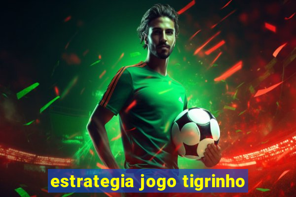 estrategia jogo tigrinho