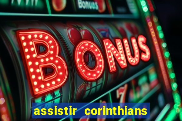 assistir corinthians futebol play hd