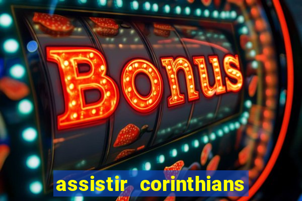 assistir corinthians futebol play hd