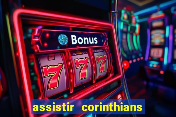 assistir corinthians futebol play hd