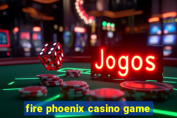 fire phoenix casino game