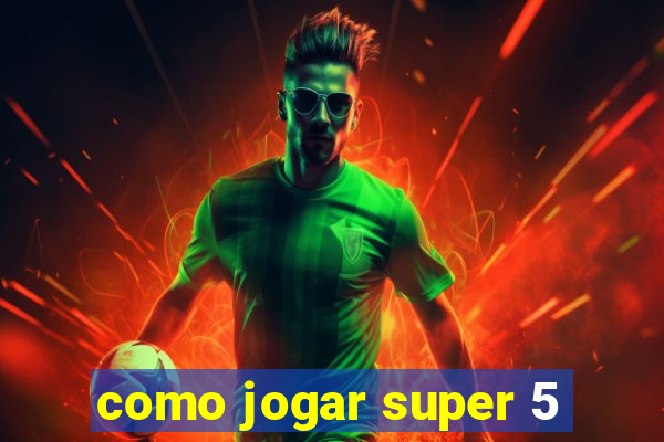 como jogar super 5