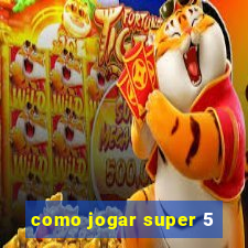 como jogar super 5