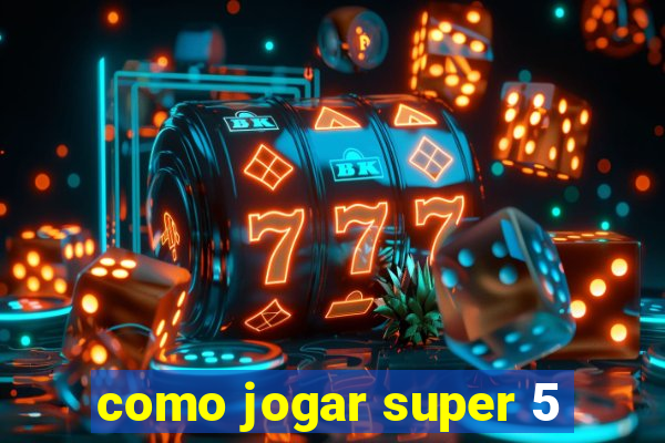 como jogar super 5