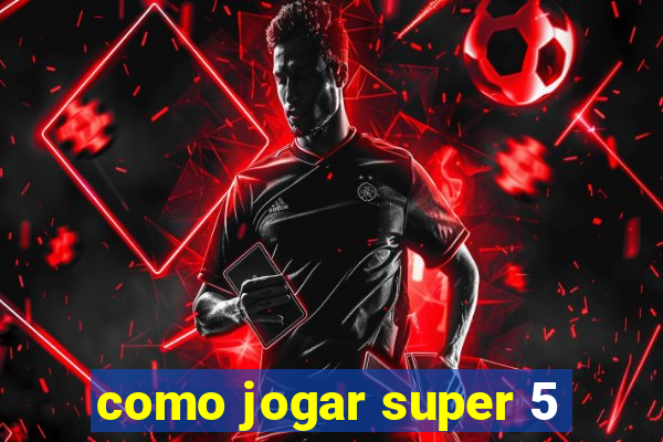 como jogar super 5