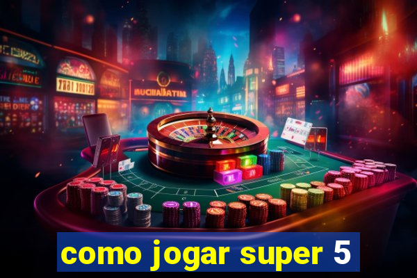 como jogar super 5