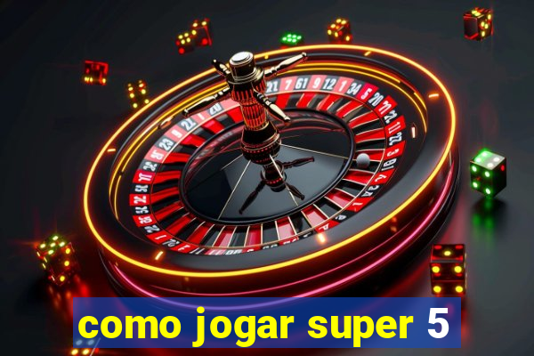 como jogar super 5