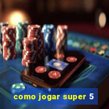 como jogar super 5