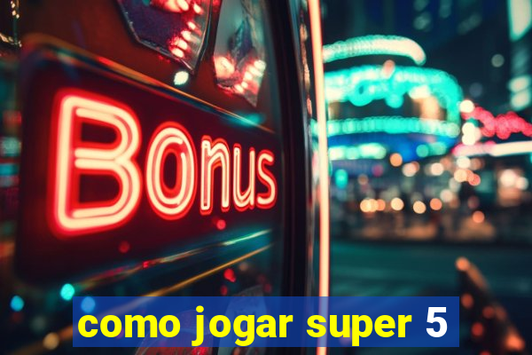 como jogar super 5