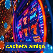 cacheta amigo