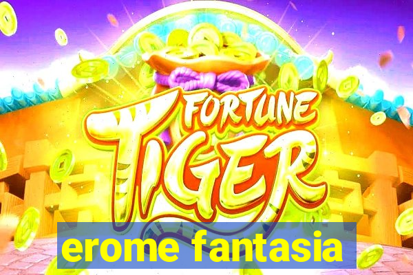 erome fantasia