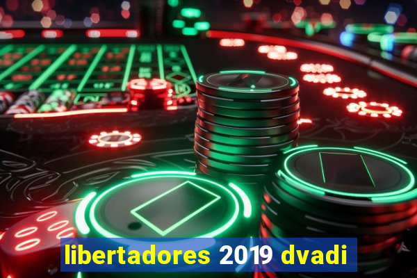 libertadores 2019 dvadi