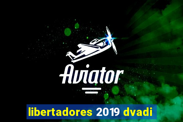 libertadores 2019 dvadi