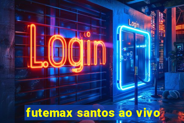 futemax santos ao vivo