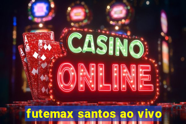 futemax santos ao vivo