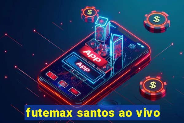 futemax santos ao vivo