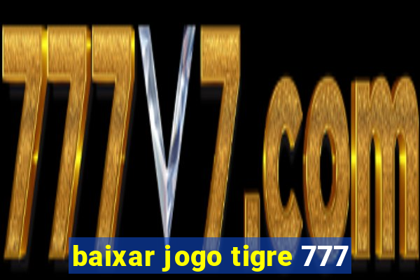 baixar jogo tigre 777