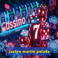 jazlyn martin pelada