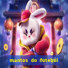 mantos do futebol jogos de hoje na tv