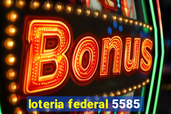 loteria federal 5585