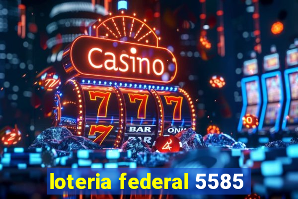 loteria federal 5585