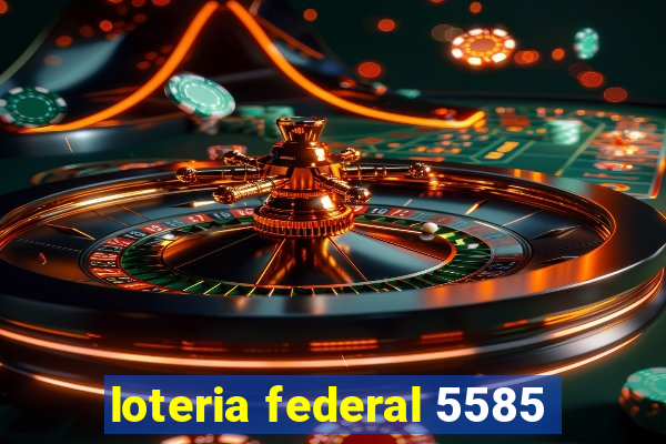 loteria federal 5585